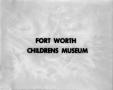 Photograph: [Fort Worth Children's Museum]