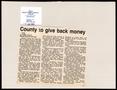 Primary view of [Clipping: County to give back money]