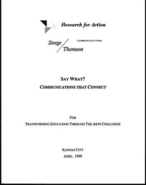 Primary view of object titled '[Say What? Communications That Connect: A Guide for Transforming Education Through the Arts Challenge]'.