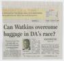Thumbnail image of item number 1 in: '[Clipping: Can Watkins overcome baggage in DA's race?]'.