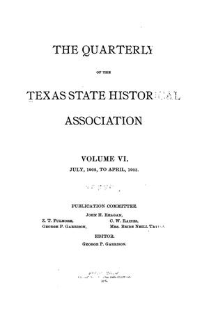 Primary view of object titled 'The Quarterly of the Texas State Historical Association, Volume 6, July 1902 - April, 1903'.