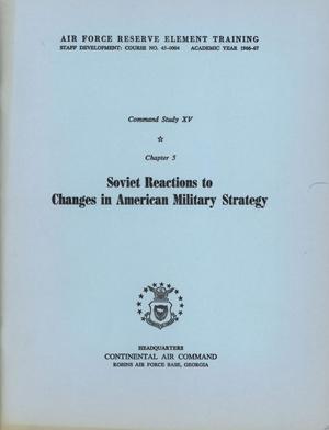 Primary view of object titled 'Command Study 15, Chapter 5. Soviet Reactions to Changes in American Military Strategy'.