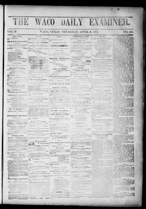 Primary view of object titled 'The Waco Daily Examiner. (Waco, Tex.), Vol. 2, No. 128, Ed. 1, Thursday, April 2, 1874'.