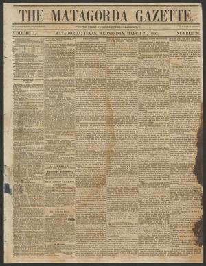 Primary view of The Matagorda Gazette. (Matagorda, Tex.), Vol. 2, No. 26, Ed. 1 Wednesday, March 21, 1860