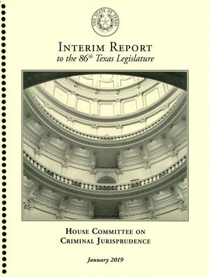 Primary view of object titled 'Interim Report to the 86th Texas Legislature: House Committee on Criminal Jurisprudence'.
