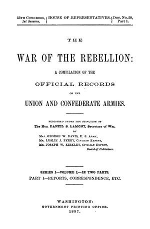 Primary view of object titled 'The War of the Rebellion: A Compilation of the Official Records of the Union And Confederate Armies. Series 1, Volume 50, In Two Parts. Part 1, Reports, Correspondence, etc.'.