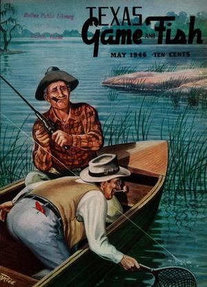 Primary view of object titled 'Texas Game and Fish, Volume 4, Number 6, May 1946'.
