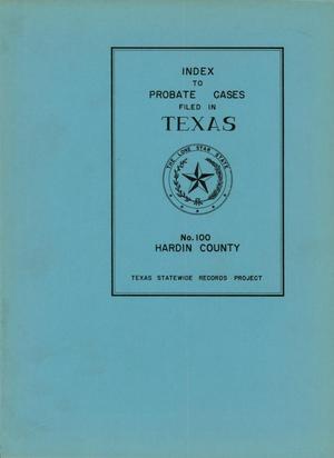 Primary view of object titled 'Index to Probate Records of Texas: Number 100, Hardin County, September 9, 1867-March 18, 1939'.