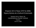 Presentation: Hispanic Art in Texas 1737 to 11836: Tejano Homes at a Cultural Cross…