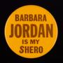 Physical Object: [Barbara Jordan Is My Shero Button]