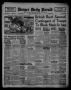 Thumbnail image of item number 1 in: 'Borger Daily Herald (Borger, Tex.), Vol. 15, No. 137, Ed. 1 Thursday, May 1, 1941'.