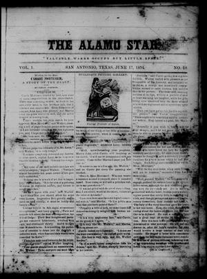 Primary view of object titled 'The Alamo Star (San Antonio, Tex.), Vol. 1, No. 10, Ed. 1 Saturday, June 17, 1854'.