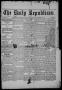 Primary view of The Daily Republican (Brownsville, Tex.), Vol. 1, No. 3, Ed. 1 Saturday, September 20, 1884