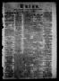Newspaper: Union (Galveston, Tex.), Vol. 6, No. 68, Ed. 1 Tuesday, December 18, …