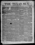Thumbnail image of item number 1 in: 'The Texas Sun. (Richmond, Tex.), Vol. 1, No. 10, Ed. 1 Saturday, March 17, 1855'.
