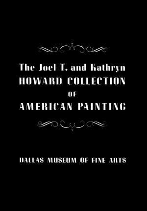 Primary view of object titled 'The Joel T. and Kathryn Howard Collection of American Painting'.
