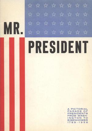 Primary view of object titled 'Mr. President: A Pictorial Parade of Presidents from Washington to Eisenhower, 1789-1956'.