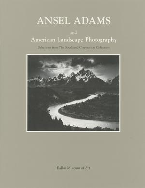 Primary view of object titled 'Ansel Adams and American Landscape Photography: Selections from the Southland Corporation Collection [Catalog]'.