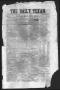 Primary view of The Daily Texan (San Antonio, Tex.), Vol. 1, No. 6, Ed. 1 Monday, April 18, 1859