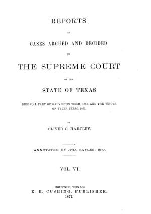 Primary view of object titled 'Reports of cases argued and decided in the Supreme Court of the State of Texas during a part of Galveston term, 1851, and the whole of Tyler term, 1851. Volume 6.'.