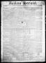 Thumbnail image of item number 1 in: 'Dallas Herald. (Dallas, Tex.), Vol. 4, No. 34, Ed. 1 Saturday, December 8, 1855'.