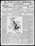 Newspaper: El Paso Daily Herald. (El Paso, Tex.), Vol. 20TH YEAR, No. 127, Ed. 1…