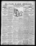Newspaper: El Paso Daily Herald. (El Paso, Tex.), Vol. 20TH YEAR, No. 227, Ed. 1…
