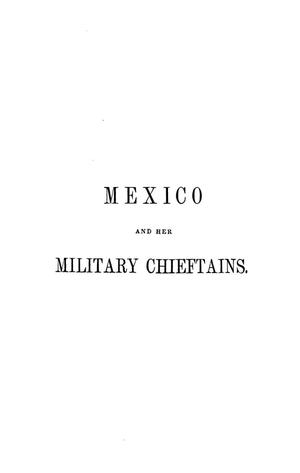 Primary view of object titled 'Mexico and her military chieftains, from the revolution of Hidalgo to the present time. Comprising sketches of the lives of Hidalgo [and others]'.