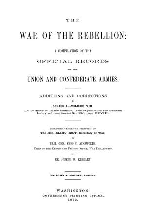 Primary view of object titled 'The War of the Rebellion: A Compilation of the Official Records of the Union And Confederate Armies. Additions and Corrections to Series 1, Volume 8.'.