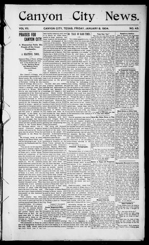 Primary view of Canyon City News. (Canyon City, Tex.), Vol. 7, No. 43, Ed. 1 Friday, January 8, 1904