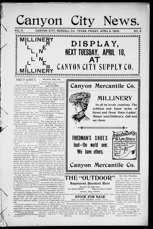 Primary view of object titled 'Canyon City News. (Canyon City, Tex.), Vol. 10, No. 4, Ed. 1 Friday, April 6, 1906'.
