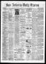 Thumbnail image of item number 1 in: 'San Antonio Daily Express. (San Antonio, Tex.), Vol. 9, No. 202, Ed. 1 Monday, September 6, 1875'.