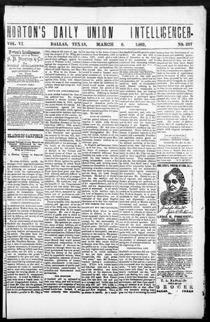 Primary view of Norton's Daily Union Intelligencer. (Dallas, Tex.), Vol. 6, No. 257, Ed. 1 Monday, March 6, 1882