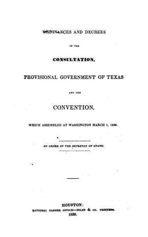 Primary view of object titled 'Ordinances and Decrees of the Consultation, Provisional Government of Texas and the Convention, Which Assembled at Washington March 1, 1836.'.