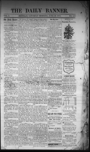 Primary view of object titled 'The Daily Banner. (Brenham, Tex.), Vol. 2, No. 143, Ed. 1 Saturday, June 16, 1877'.