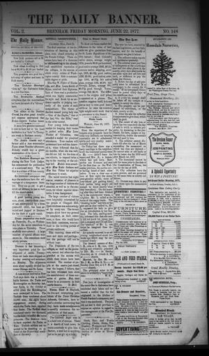 Primary view of object titled 'The Daily Banner. (Brenham, Tex.), Vol. 2, No. 148, Ed. 1 Friday, June 22, 1877'.