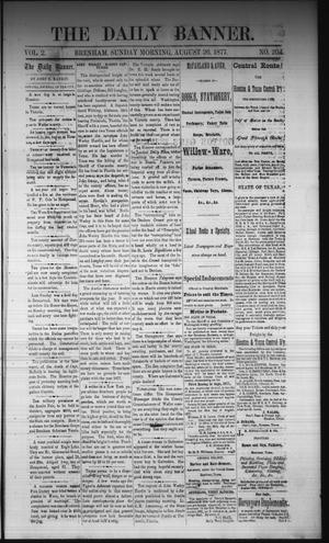 Primary view of object titled 'The Daily Banner. (Brenham, Tex.), Vol. 2, No. 204, Ed. 1 Sunday, August 26, 1877'.