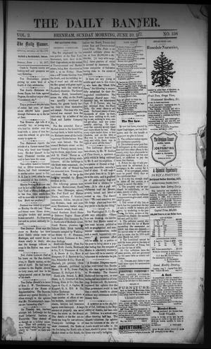 Primary view of object titled 'The Daily Banner. (Brenham, Tex.), Vol. 2, No. 138, Ed. 1 Sunday, June 10, 1877'.