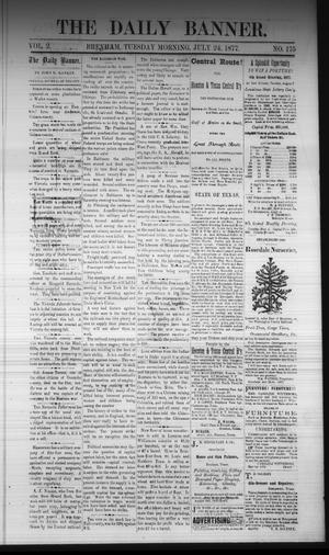 Primary view of object titled 'The Daily Banner. (Brenham, Tex.), Vol. 2, No. 175, Ed. 1 Tuesday, July 24, 1877'.