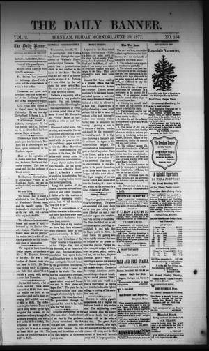 Primary view of object titled 'The Daily Banner. (Brenham, Tex.), Vol. 2, No. 154, Ed. 1 Friday, June 29, 1877'.