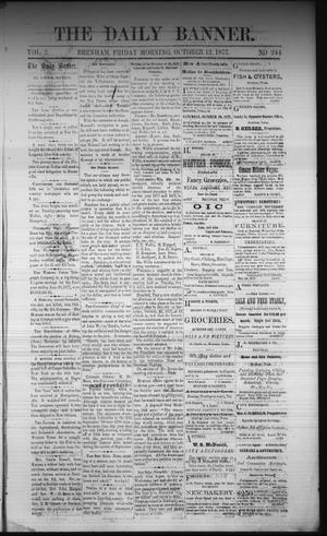 Primary view of object titled 'The Daily Banner. (Brenham, Tex.), Vol. 2, No. 244, Ed. 1 Friday, October 12, 1877'.