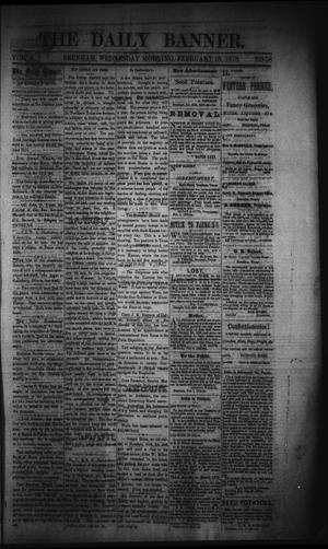 Primary view of object titled 'The Daily Banner. (Brenham, Tex.), Vol. 3, No. 38, Ed. 1 Wednesday, February 13, 1878'.