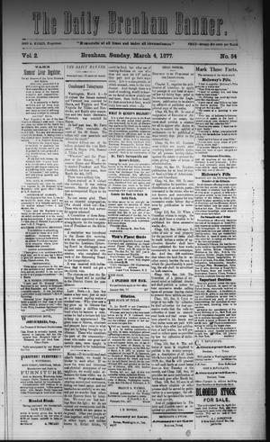 Primary view of object titled 'The Daily Brenham Banner. (Brenham, Tex.), Vol. 2, No. 54, Ed. 1 Sunday, March 4, 1877'.