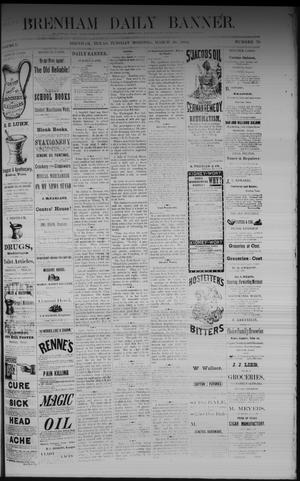 Primary view of object titled 'Brenham Daily Banner. (Brenham, Tex.), Vol. 7, No. 79, Ed. 1 Tuesday, March 28, 1882'.