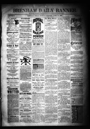 Primary view of object titled 'Brenham Daily Banner. (Brenham, Tex.), Vol. 10, No. 89, Ed. 1 Tuesday, April 14, 1885'.