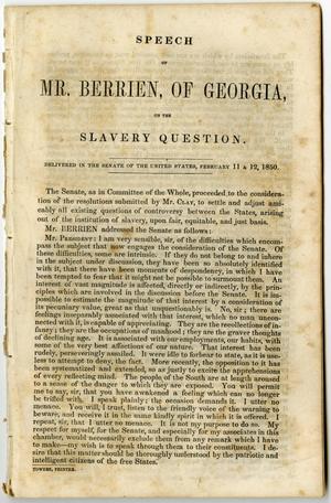 Primary view of object titled 'Speech of Mr Berrien, of Georgia, on the slavery question, delivered in the senate of the U.S. Feb. 11 & 12, 1850.'.