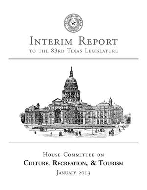 Primary view of object titled 'Interim Report to the 83rd Texas Legislature: House Committee on Culture, Recreation, & Tourism'.