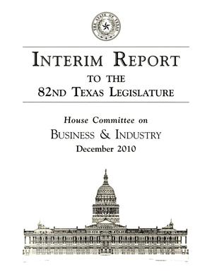 Primary view of object titled 'Interim Report To The 82nd Texas Legislature: House Committee on Business & Industry'.