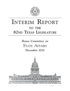 Primary view of object titled 'Interim Report to the 82nd Texas Legislature: House Committee on State Affairs'.