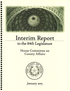 Primary view of object titled 'Interim Report to the 84th Texas Legislature: House Committee on County Affairs'.